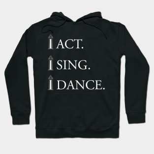 ACT. SING. DANCE. Hoodie